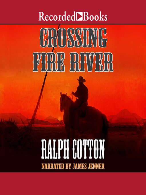 Title details for Crossing Fire River by Ralph Cotton - Available